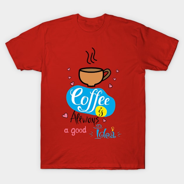 Coffee is allways a good idea T-Shirt by naum